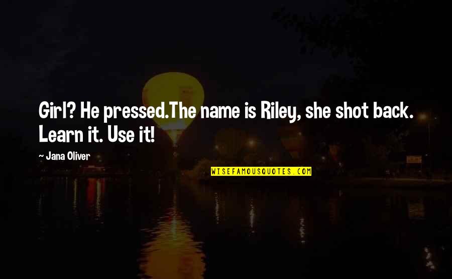 Full Stops And Capital Letters Quotes By Jana Oliver: Girl? He pressed.The name is Riley, she shot
