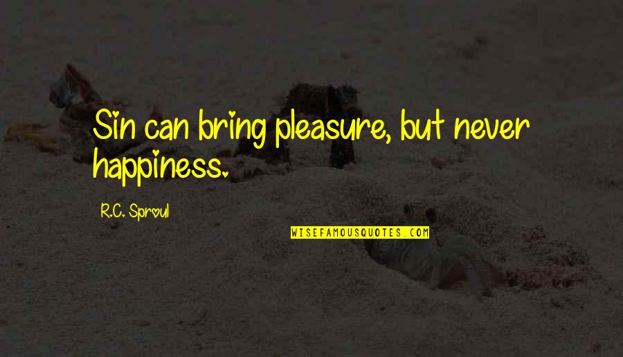 Full Surrender Quotes By R.C. Sproul: Sin can bring pleasure, but never happiness. Full Surrender Quotes By R.C. Sproul: Sin can bring pleasure, but never happiness.