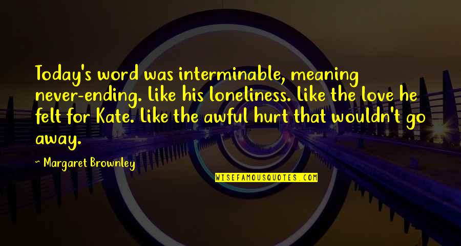 Full Text Search Quotes By Margaret Brownley: Today's word was interminable, meaning never-ending. Like his