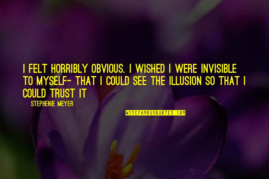 Full Throttle Saloon Quotes By Stephenie Meyer: I felt horribly obvious. I wished I were Full Throttle Saloon Quotes By Stephenie Meyer: I felt horribly obvious. I wished I were