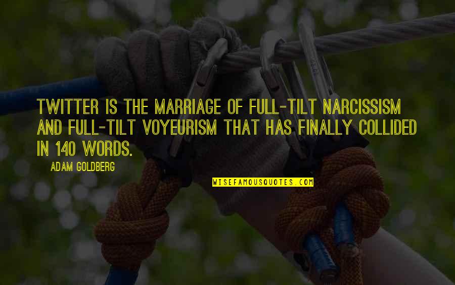 Full Tilt Quotes By Adam Goldberg: Twitter is the marriage of full-tilt narcissism and Full Tilt Quotes By Adam Goldberg: Twitter is the marriage of full-tilt narcissism and
