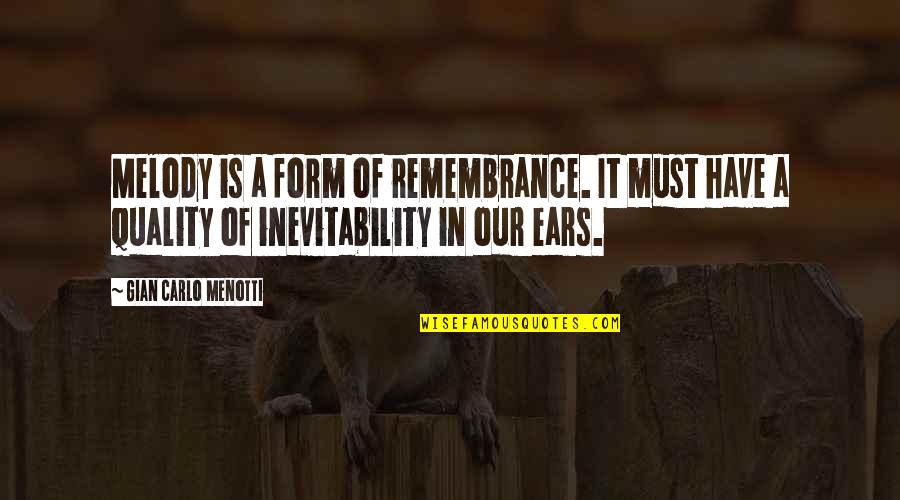 Full Tilt Quotes By Gian Carlo Menotti: Melody is a form of remembrance. It must