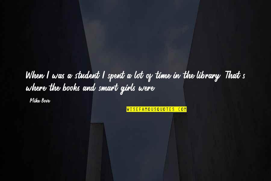 Full Tilt Quotes By Mike Bove: When I was a student I spent a Full Tilt Quotes By Mike Bove: When I was a student I spent a