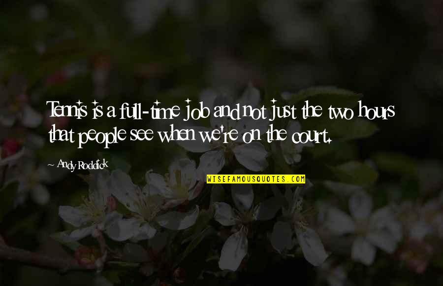 Full Time Job Quotes By Andy Roddick: Tennis is a full-time job and not just Full Time Job Quotes By Andy Roddick: Tennis is a full-time job and not just