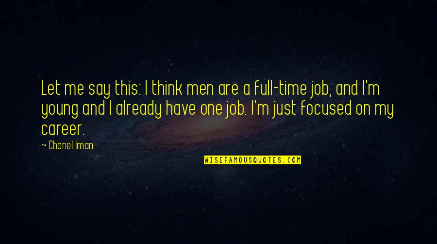 Full Time Job Quotes By Chanel Iman: Let me say this: I think men are Full Time Job Quotes By Chanel Iman: Let me say this: I think men are
