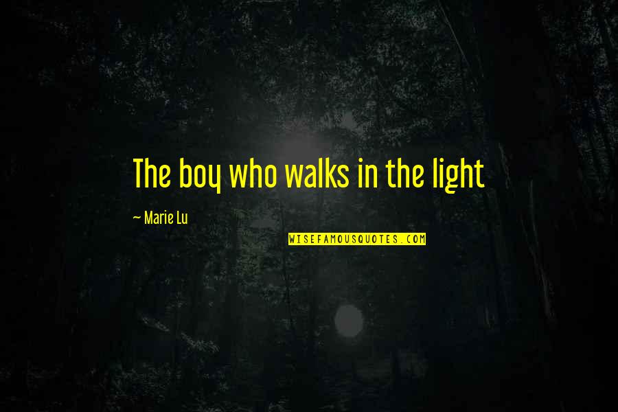 Full Time Lover Quotes By Marie Lu: The boy who walks in the light