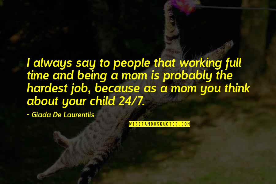 Full Time Mom Quotes By Giada De Laurentiis: I always say to people that working full