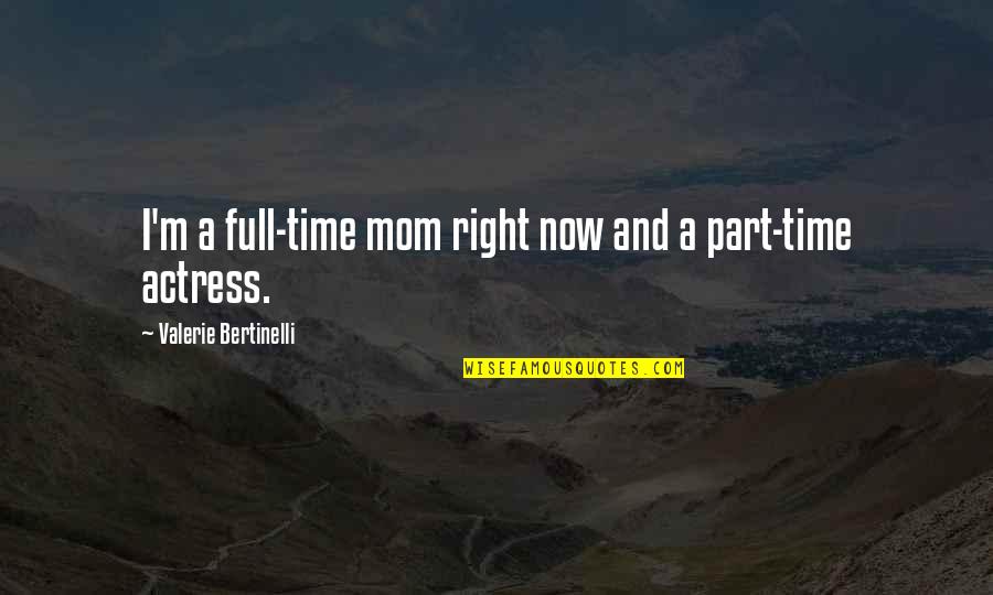 Full Time Mom Quotes By Valerie Bertinelli: I'm a full-time mom right now and a