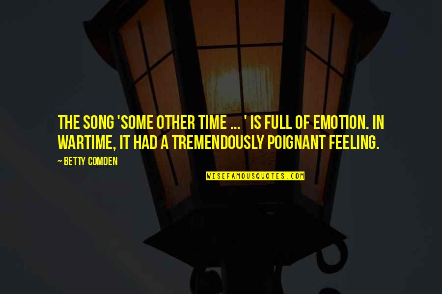 Full Time Quotes By Betty Comden: The song 'Some Other Time ... ' is Full Time Quotes By Betty Comden: The song 'Some Other Time ... ' is