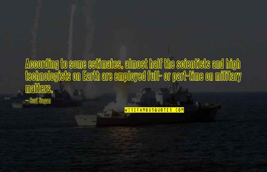 Full Time Quotes By Carl Sagan: According to some estimates, almost half the scientists Full Time Quotes By Carl Sagan: According to some estimates, almost half the scientists