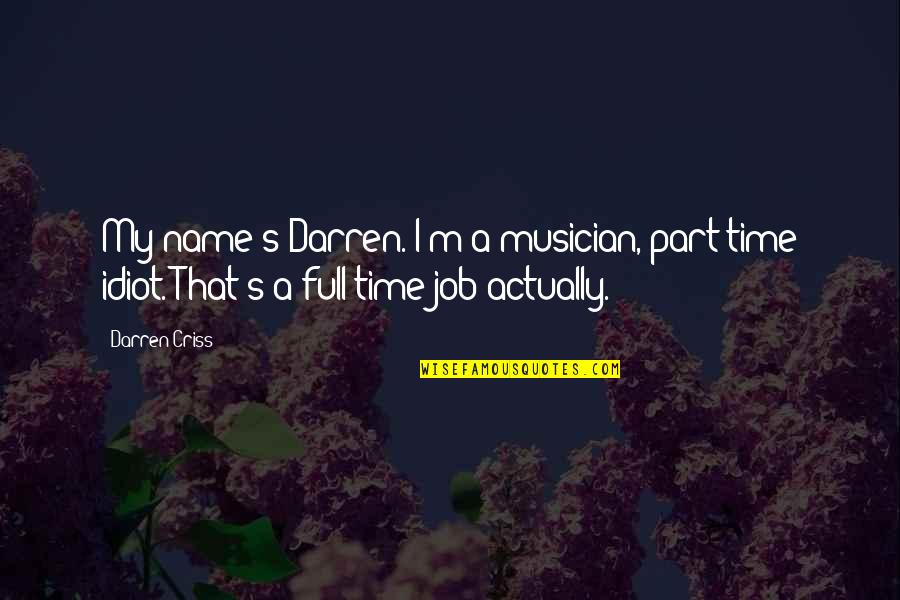 Full Time Quotes By Darren Criss: My name's Darren. I'm a musician, part time