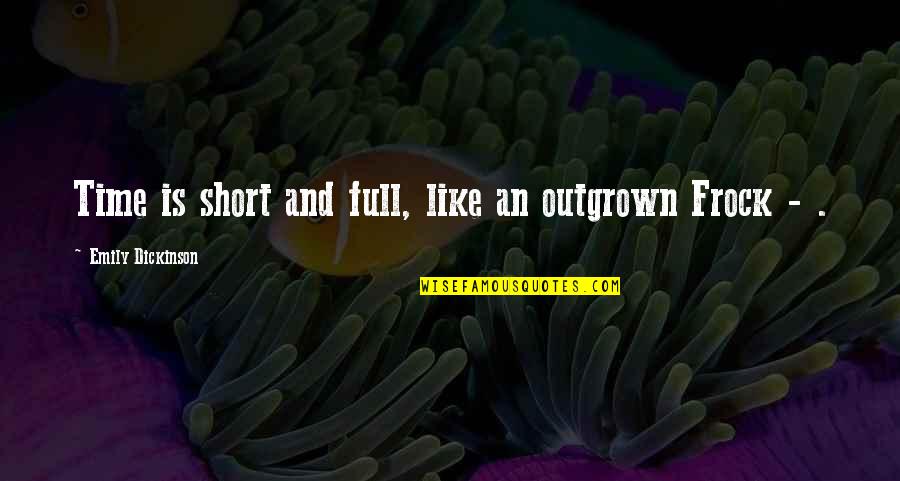 Full Time Quotes By Emily Dickinson: Time is short and full, like an outgrown Full Time Quotes By Emily Dickinson: Time is short and full, like an outgrown