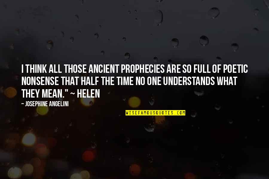 Full Time Quotes By Josephine Angelini: I think all those ancient prophecies are so Full Time Quotes By Josephine Angelini: I think all those ancient prophecies are so