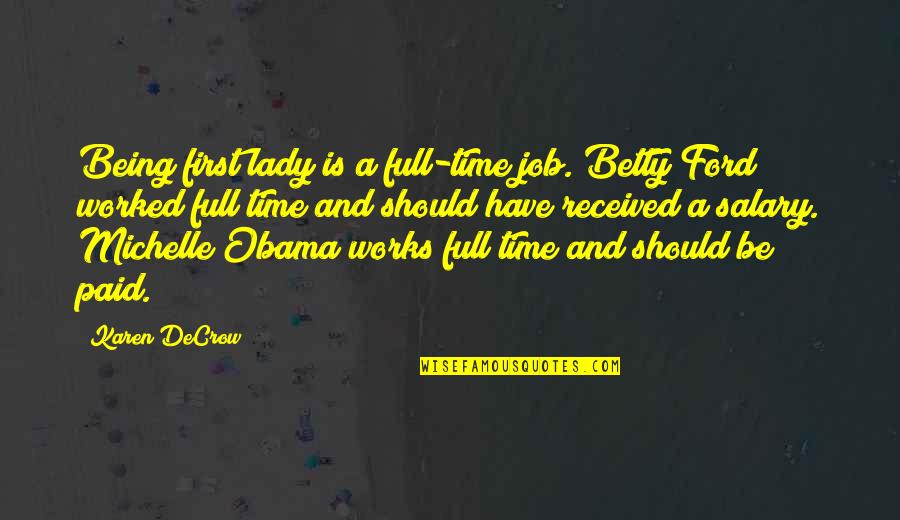 Full Time Quotes By Karen DeCrow: Being first lady is a full-time job. Betty Full Time Quotes By Karen DeCrow: Being first lady is a full-time job. Betty