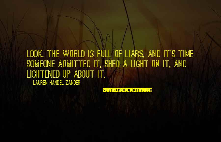 Full Time Quotes By Lauren Handel Zander: Look. The world is full of liars, and Full Time Quotes By Lauren Handel Zander: Look. The world is full of liars, and