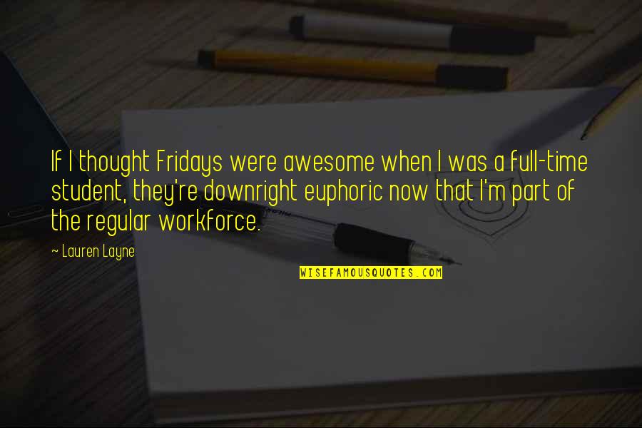 Full Time Quotes By Lauren Layne: If I thought Fridays were awesome when I Full Time Quotes By Lauren Layne: If I thought Fridays were awesome when I