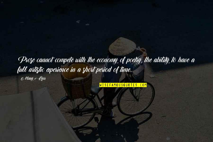Full Time Quotes By Mary Karr: Prose cannot compete with the economy of poetry, Full Time Quotes By Mary Karr: Prose cannot compete with the economy of poetry,