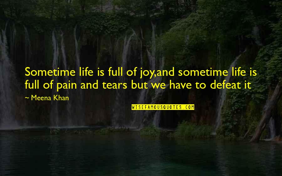 Full Time Quotes By Meena Khan: Sometime life is full of joy,and sometime life Full Time Quotes By Meena Khan: Sometime life is full of joy,and sometime life
