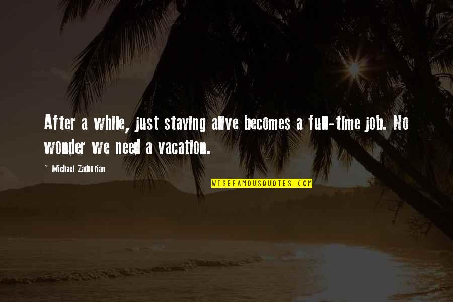 Full Time Quotes By Michael Zadoorian: After a while, just staying alive becomes a Full Time Quotes By Michael Zadoorian: After a while, just staying alive becomes a