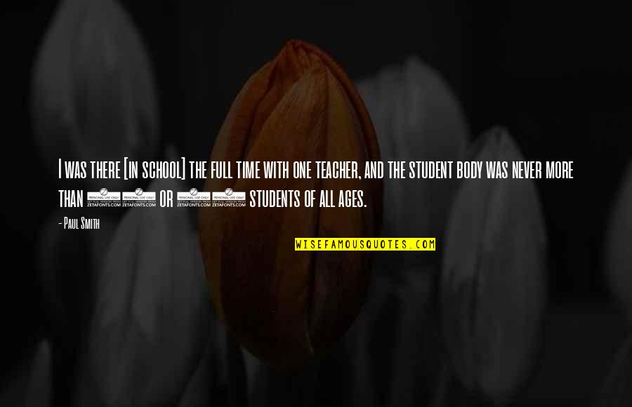 Full Time Quotes By Paul Smith: I was there [in school] the full time