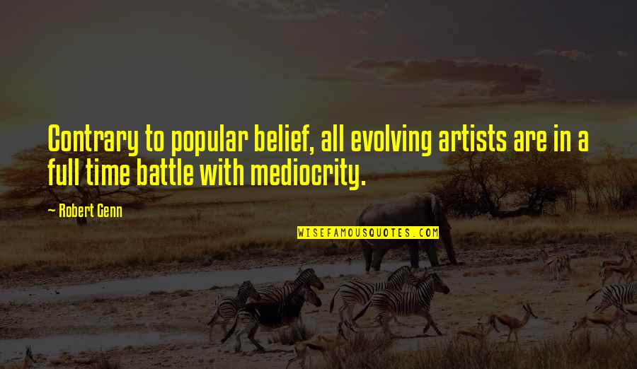 Full Time Quotes By Robert Genn: Contrary to popular belief, all evolving artists are Full Time Quotes By Robert Genn: Contrary to popular belief, all evolving artists are