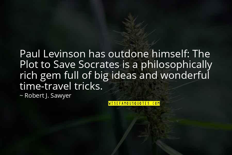 Full Time Quotes By Robert J. Sawyer: Paul Levinson has outdone himself: The Plot to Full Time Quotes By Robert J. Sawyer: Paul Levinson has outdone himself: The Plot to