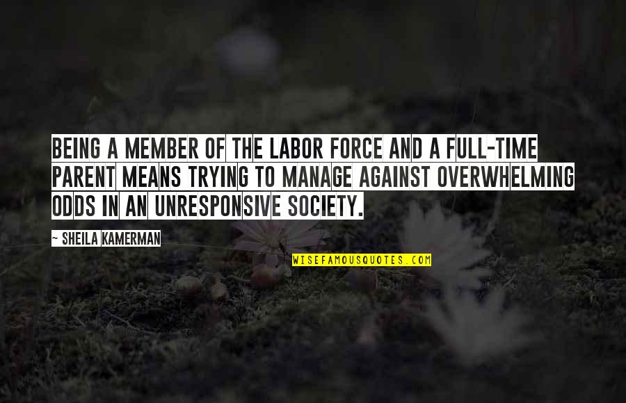 Full Time Quotes By Sheila Kamerman: Being a member of the labor force and Full Time Quotes By Sheila Kamerman: Being a member of the labor force and