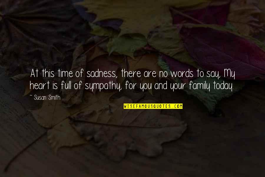 Full Time Quotes By Susan Smith: At this time of sadness, there are no Full Time Quotes By Susan Smith: At this time of sadness, there are no