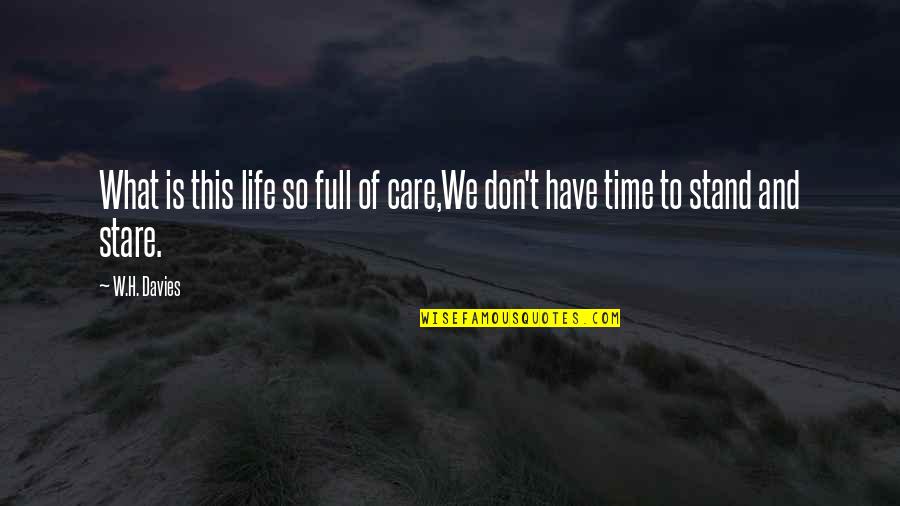 Full Time Quotes By W.H. Davies: What is this life so full of care,We