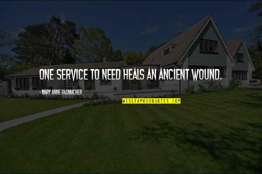 Full Time Working Mom Quotes By Mary Anne Radmacher: One service to need heals an ancient wound. Full Time Working Mom Quotes By Mary Anne Radmacher: One service to need heals an ancient wound.