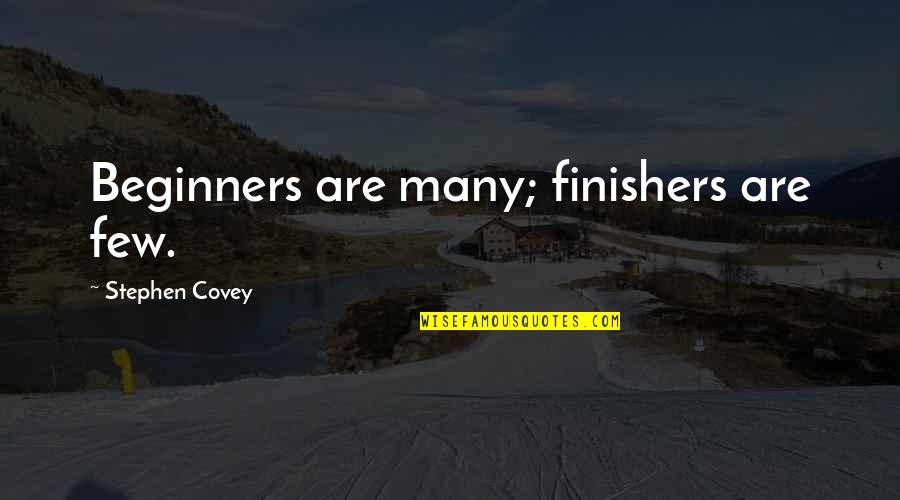 Full Time Working Mother Quotes By Stephen Covey: Beginners are many; finishers are few.