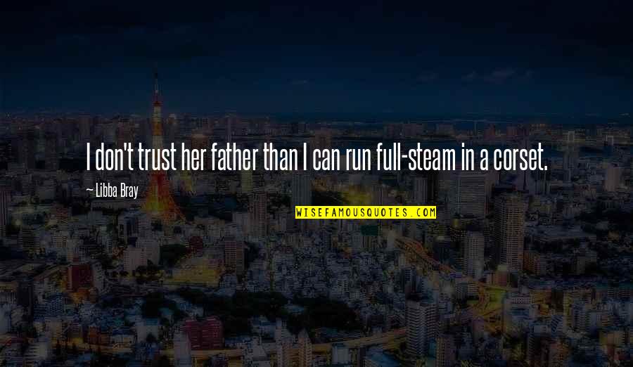 Full Trust Quotes By Libba Bray: I don't trust her father than I can