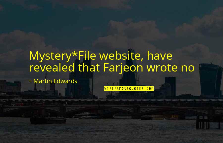 Full Trust Quotes By Martin Edwards: Mystery*File website, have revealed that Farjeon wrote no