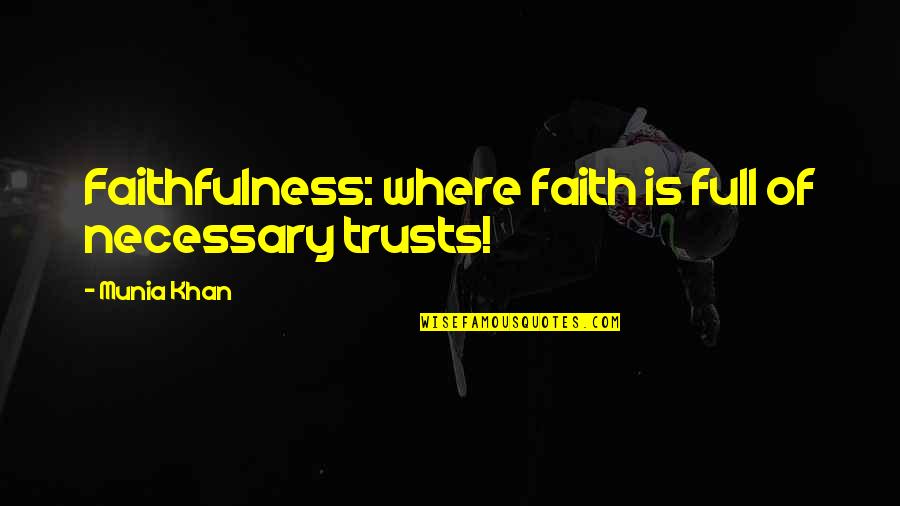 Full Trust Quotes By Munia Khan: Faithfulness: where faith is full of necessary trusts!