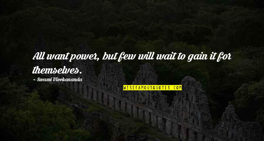 Full Trust Quotes By Swami Vivekananda: All want power, but few will wait to