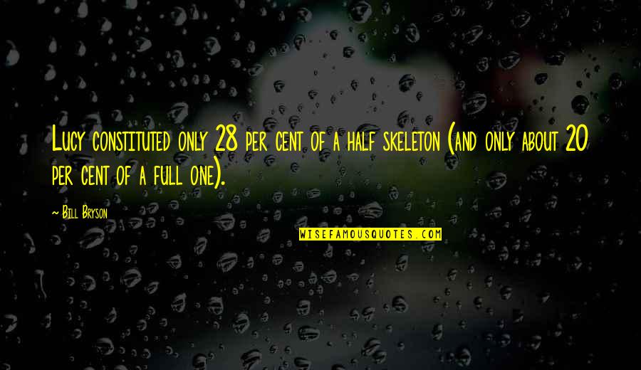 Full'a Quotes By Bill Bryson: Lucy constituted only 28 per cent of a Full'a Quotes By Bill Bryson: Lucy constituted only 28 per cent of a