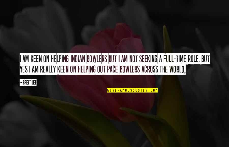 Full'a Quotes By Brett Lee: I am keen on helping Indian bowlers but Full'a Quotes By Brett Lee: I am keen on helping Indian bowlers but