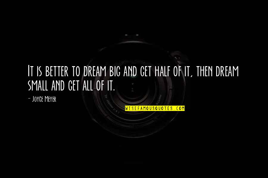 Fullad Sos Quotes By Joyce Meyer: It is better to dream big and get