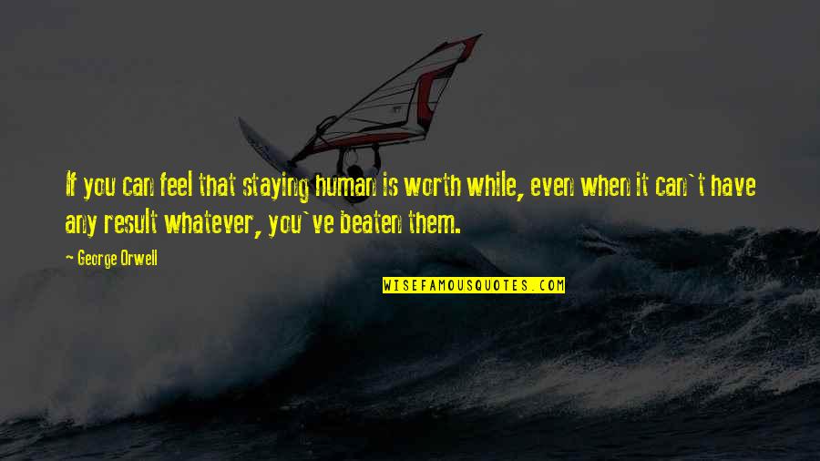 Fullajt R Andrea Meztelen Quotes By George Orwell: If you can feel that staying human is Fullajt R Andrea Meztelen Quotes By George Orwell: If you can feel that staying human is