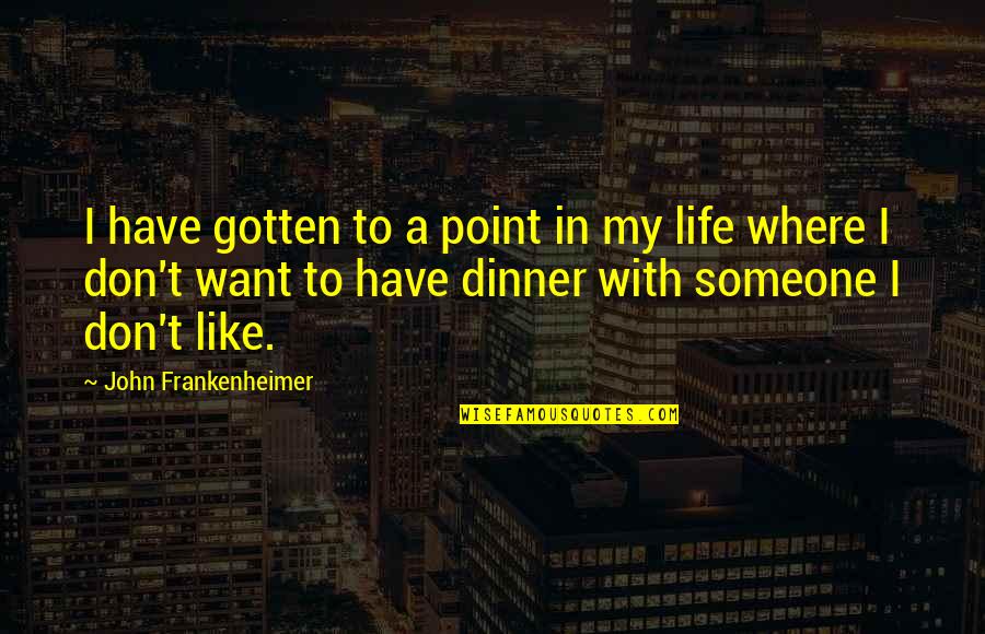 Fullarton South Quotes By John Frankenheimer: I have gotten to a point in my Fullarton South Quotes By John Frankenheimer: I have gotten to a point in my