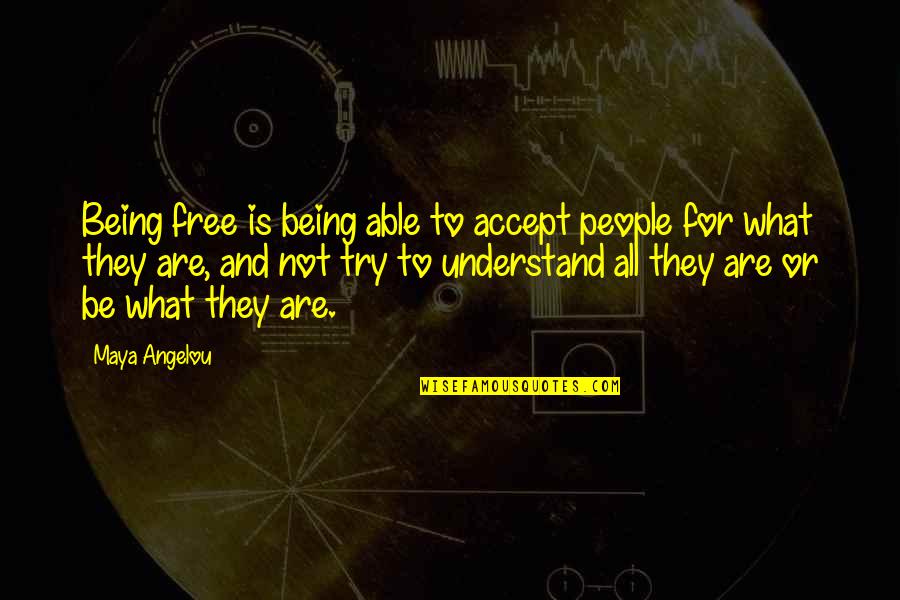 Fullarton South Quotes By Maya Angelou: Being free is being able to accept people Fullarton South Quotes By Maya Angelou: Being free is being able to accept people