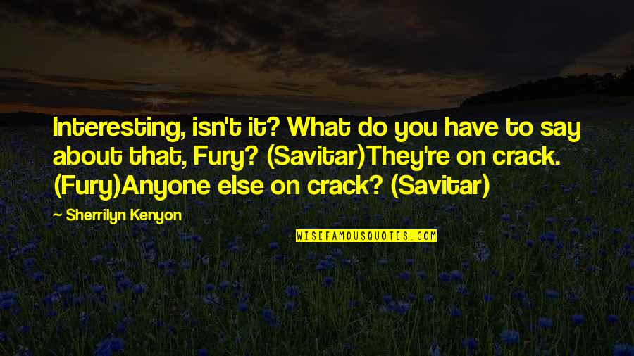 Fullarton South Quotes By Sherrilyn Kenyon: Interesting, isn't it? What do you have to Fullarton South Quotes By Sherrilyn Kenyon: Interesting, isn't it? What do you have to