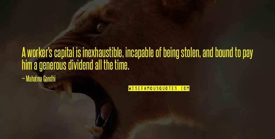 Fulled Cloth Quotes By Mahatma Gandhi: A worker's capital is inexhaustible, incapable of being Fulled Cloth Quotes By Mahatma Gandhi: A worker's capital is inexhaustible, incapable of being