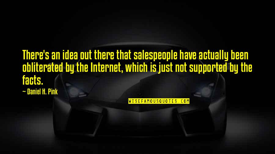 Fulled Of Spirits Quotes By Daniel H. Pink: There's an idea out there that salespeople have