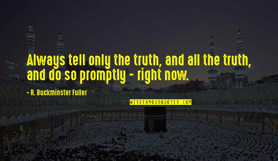Fuller Buckminster Quotes By R. Buckminster Fuller: Always tell only the truth, and all the Fuller Buckminster Quotes By R. Buckminster Fuller: Always tell only the truth, and all the
