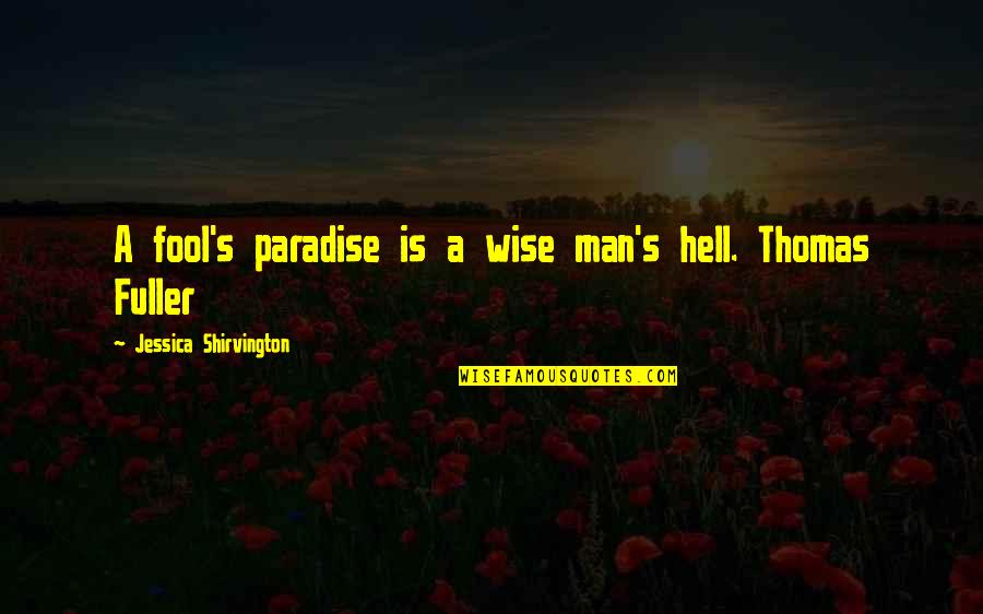 Fuller's Quotes By Jessica Shirvington: A fool's paradise is a wise man's hell.