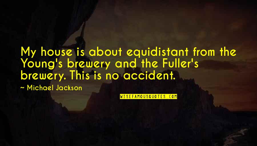 Fuller's Quotes By Michael Jackson: My house is about equidistant from the Young's