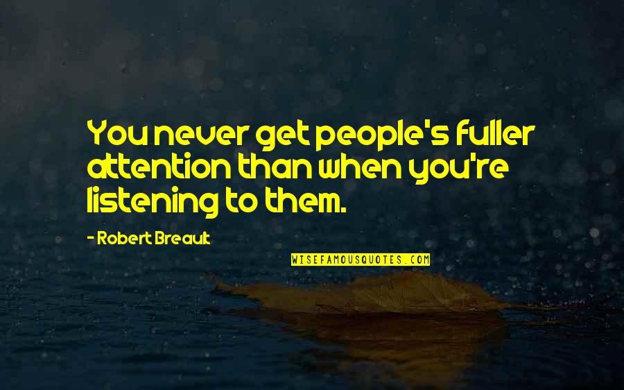 Fuller's Quotes By Robert Breault: You never get people's fuller attention than when