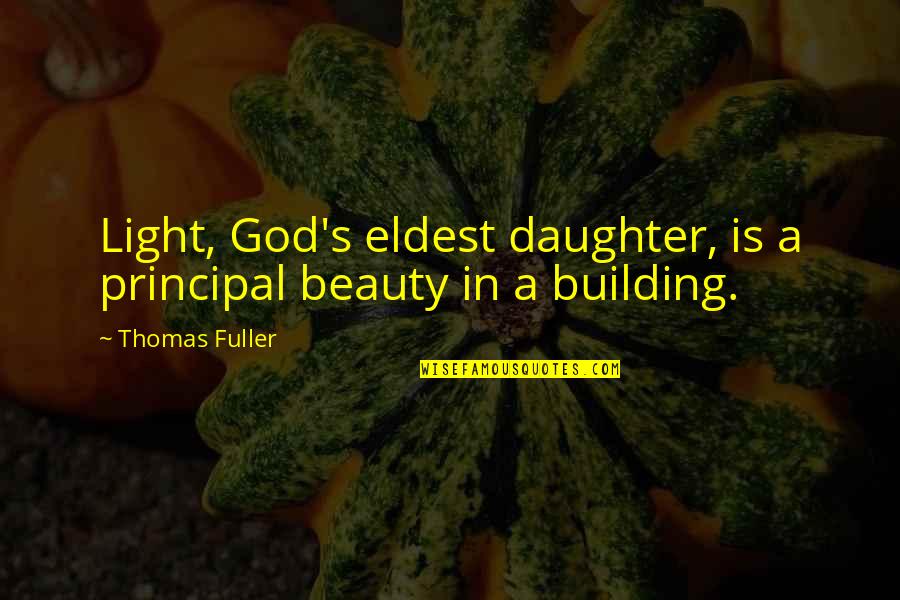 Fuller's Quotes By Thomas Fuller: Light, God's eldest daughter, is a principal beauty