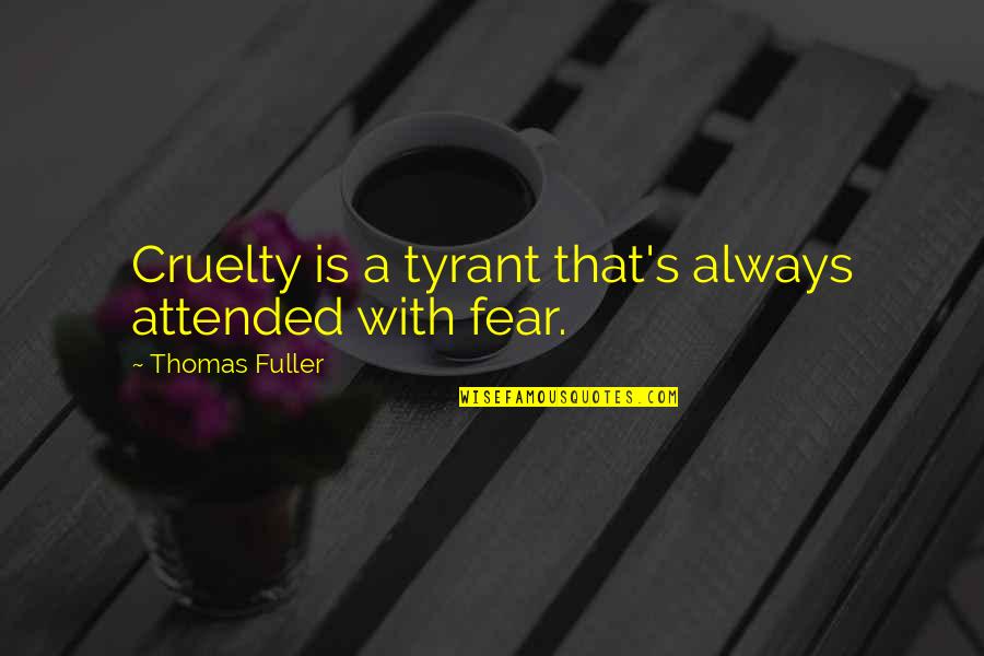 Fuller's Quotes By Thomas Fuller: Cruelty is a tyrant that's always attended with